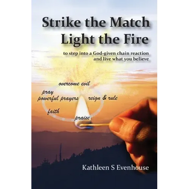 Strike the Match Light the Fire: to step into a God-given chain reaction and live what you believe