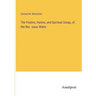 The Psalms, Hymns, and Spiritual Songs, of the Rev. Isaac Watts