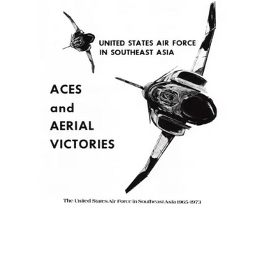 ACES and AERIAL VICTORIES: The United States Air Force in Southeast Asia 1965-1973