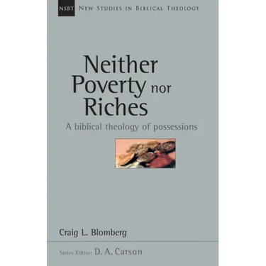 Neither Poverty Nor Riches: A Biblical Theology of Possessions