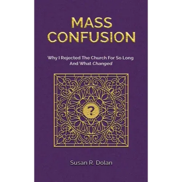 Mass Confusion: Why I Rejected The Church For So Long And What Changed