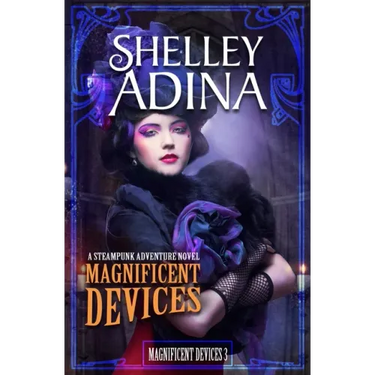 Magnificent Devices: A Steampunk Adventure Novel