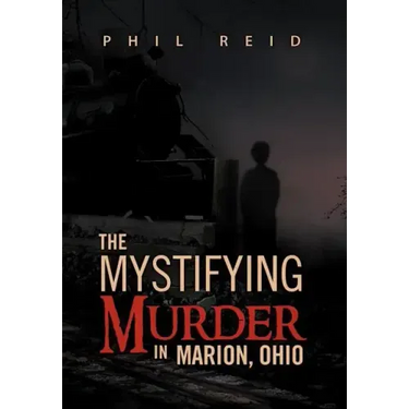 The Mystifying Murder in Marion, Ohio