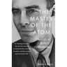 The Master of the Atom: The Life of J. Robert Oppenheimer