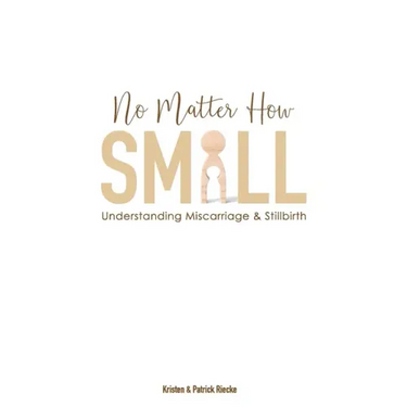 No Matter How Small: Understanding Miscarriage and Stillbirth