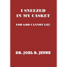 I Sneezed in My Casket!: For God Cannot Lie