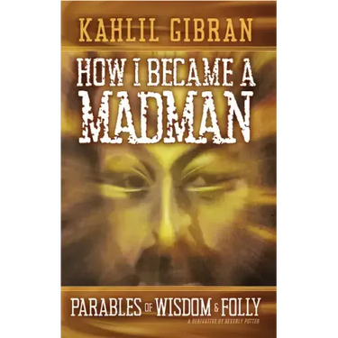 How I Became a Madman: Parables of Folly and Wisdom