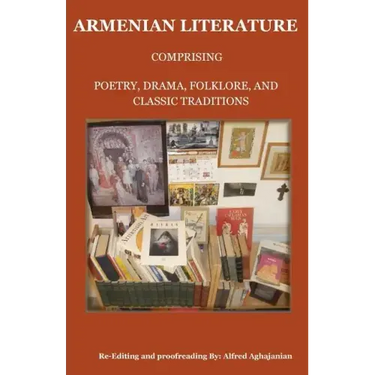 Armenian Literature: Comprising Poetry, Drama, Folklore, and Classic Traditions