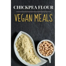 Vegan: Chickpea Flour Vegan Meals-High Protein Cookbook