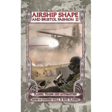 Airship Shape & Bristol Fashion II: Planes, Trains and Automatons