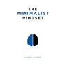 The Minimalist Mindset: The Practical Path to Making Your Passions a Priority and to Retaking Your Freedom