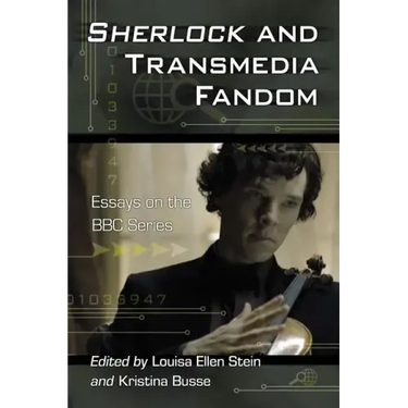 Sherlock and Transmedia Fandom: Essays on the BBC Series