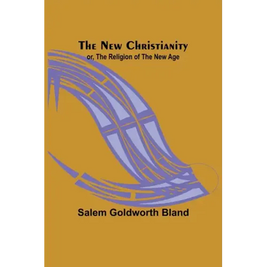 The New Christianity; or, The Religion of the New Age