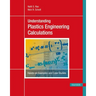 Understanding Plastics Engineering Calculations: Hands-On Examples and Case Studies