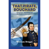 That Pirate, Bouchard: Revolutions, Redemption and the Plunder of Old California