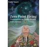 Zero Point Living: Transcending the Matrix through Universal Law