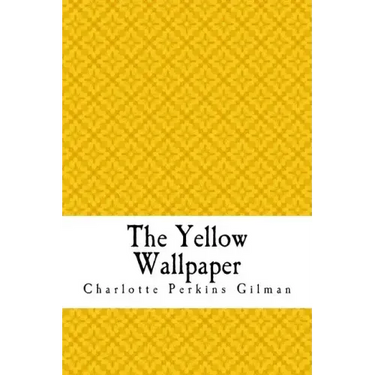 The Yellow Wallpaper: The Yellow Wall-paper. A Story