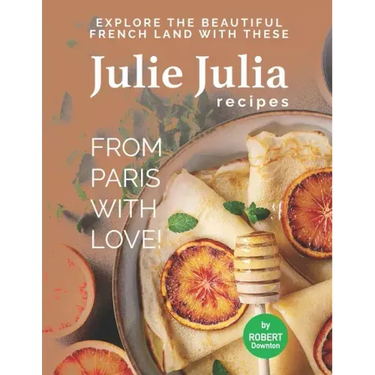 Julie Julia - For the Love of French Cooking: Welcome to the Wonderful Land of French Food