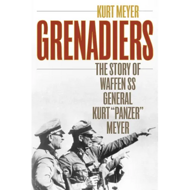 Grenadiers: The Story of Waffen SS General Kurt "Panzer" Meyer