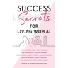 Success Secrets for Living with AI