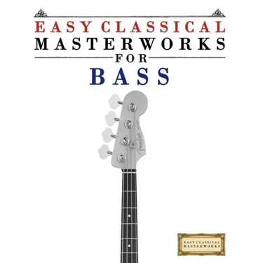Easy Classical Masterworks for Bass: Music of Bach, Beethoven, Brahms, Handel, Haydn, Mozart, Schubert, Tchaikovsky, Vivaldi and Wagner