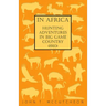 In Africa - Hunting Adventures in Big Game Country (1910)