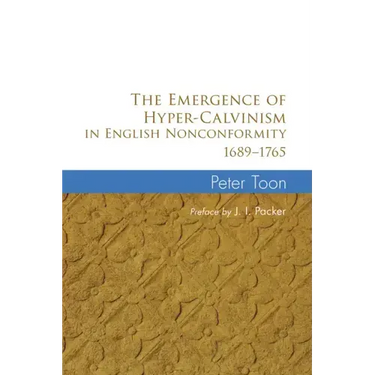 The Emergence of Hyper-Calvinism in English Nonconformity 1689-1765