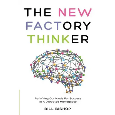The New Factory Thinker: Surviving And Succeeding In A Marketplace Disrupted By Technology
