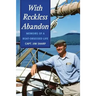 With Reckless Abandon: Memoirs of a Boat Obsessed Life