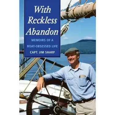 With Reckless Abandon: Memoirs of a Boat Obsessed Life