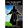 Oh, to Be Kept by Jesus