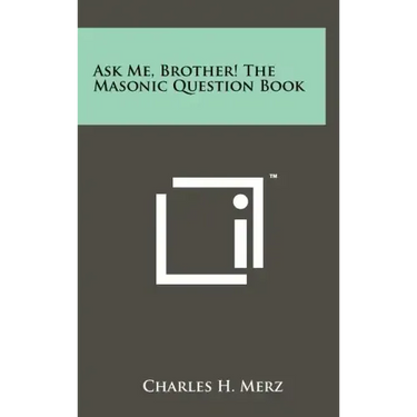 Ask Me, Brother! The Masonic Question Book