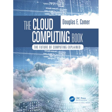 The Cloud Computing Book: The Future of Computing Explained