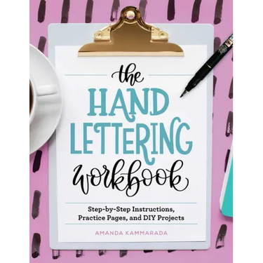 The Hand Lettering Workbook: Step-By-Step Instructions, Practice Pages, and DIY Projects