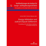 Energy Arbitration and Judicial Dispute Settlement: Proceedings of the 4th Athens Conference on European Energy Law