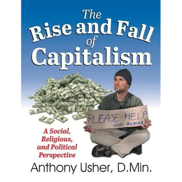 The Rise and Fall of Capitalism: A Social, Religious, and Political Perspective