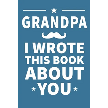 Grandpa I Wrote This Book About You: Grandpa's Birthday, Father's Day