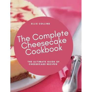 The Cheesecake Cookbook: The Ultimate Guide Of Cheesecake Recipes