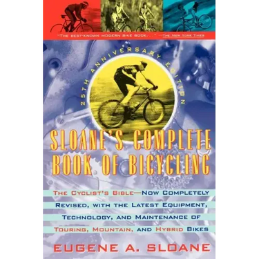 Sloane's Complete Book of Bicycling: The Cyclist's Bible--25th Anniversary Edition
