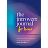 The Introvert Journal for Teens: Guided Prompts to Help You Navigate Life and Celebrate Your Strengths
