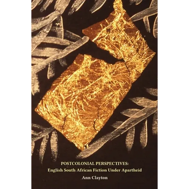 Postcolonial Perspectives: English South African Fiction Under Apartheid