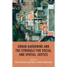 Urban Gardening and the Struggle for Social and Spatial Justice