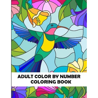 Adult Color By Number Coloring Book: Large Print Birds, Flowers, Animals and Pretty Patterns