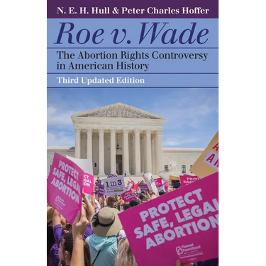 Roe v. Wade: The Abortion Rights Controversy in American History