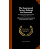 The Experienced Farmer, Enlarged And Improved: Or Complete Practice Of Agriculture According To The Latest Improvements: The Whole Founded On The Auth