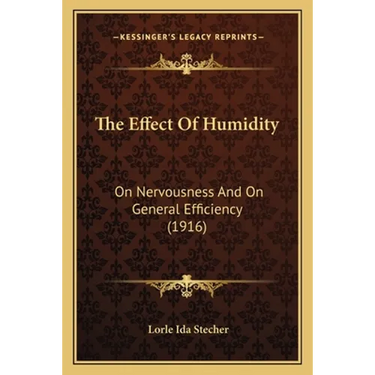 The Effect Of Humidity: On Nervousness And On General Efficiency (1916)