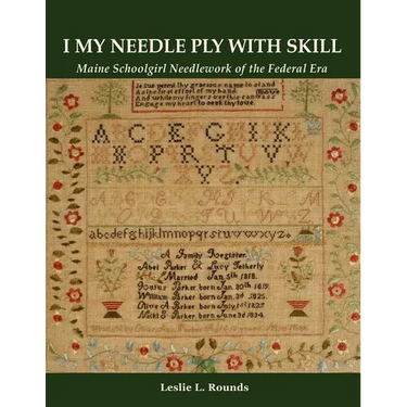 "I My Needle Ply with Skill": Maine Schoolgirl Needlework of the Federal Era