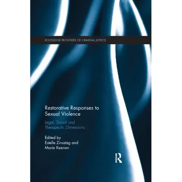 Restorative Responses to Sexual Violence: Legal, Social and Therapeutic Dimensions