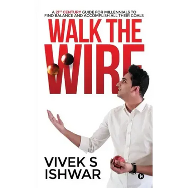 Walk the Wire: A 21st Century Guide for Millennials to Find Balance and Accomplish Their Goals
