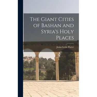 The Giant Cities of Bashan and Syria's Holy Places